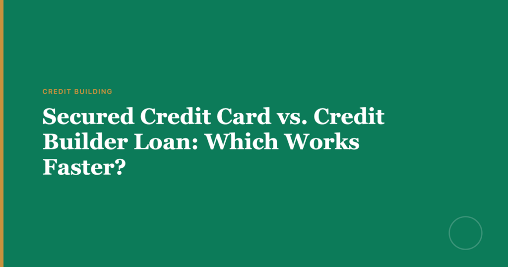 Secured Credit Card vs. Credit Builder Loan: Which Works Faster? - Featured Image